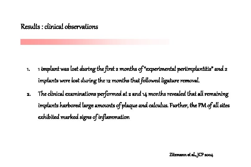 Results : clinical observations 1. 1 implant was lost during the first 2 months Results : clinical observations 1. 1 implant was lost during the first 2 months
