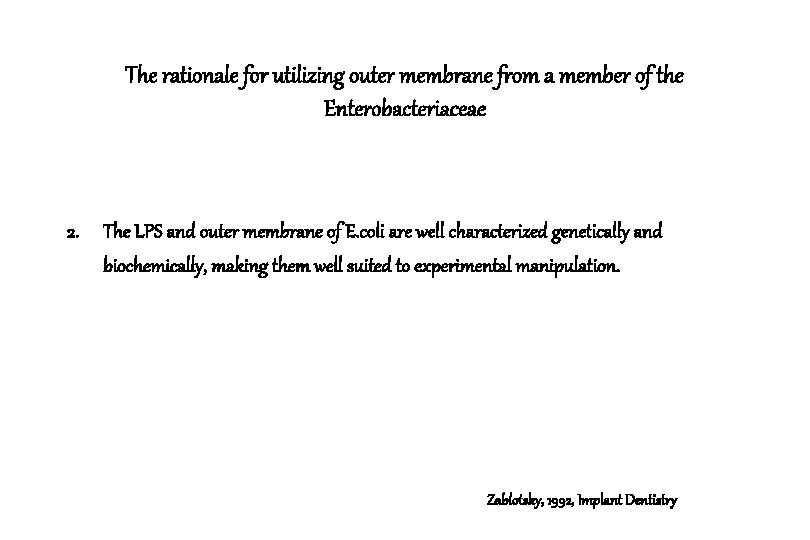 The rationale for utilizing outer membrane from a member of the Enterobacteriaceae 2. The The rationale for utilizing outer membrane from a member of the Enterobacteriaceae 2. The
