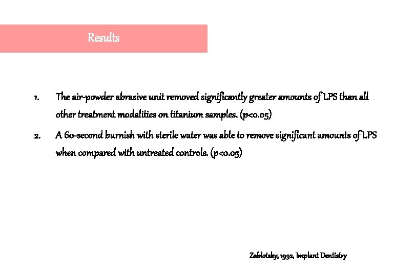 Results 1. The air-powder abrasive unit removed significantly greater amounts of LPS than all Results 1. The air-powder abrasive unit removed significantly greater amounts of LPS than all