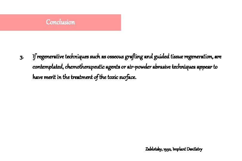 Conclusion 3. If regenerative techniques such as osseous grafting and guided tissue regeneration, are Conclusion 3. If regenerative techniques such as osseous grafting and guided tissue regeneration, are