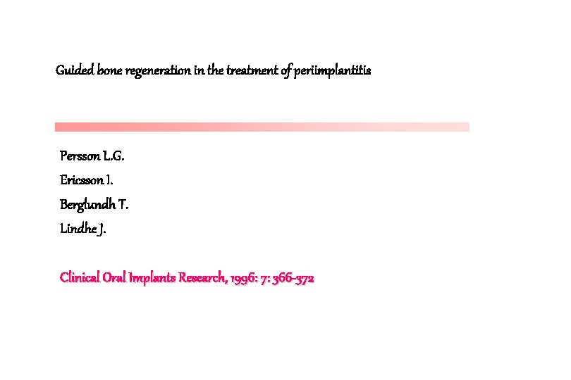 Guided bone regeneration in the treatment of periimplantitis Persson L. G. Ericsson I. Berglundh Guided bone regeneration in the treatment of periimplantitis Persson L. G. Ericsson I. Berglundh