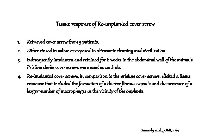 Tissue response of Re-implanted cover screw 1. Retrieved cover screw from 5 patients. 2. Tissue response of Re-implanted cover screw 1. Retrieved cover screw from 5 patients. 2.