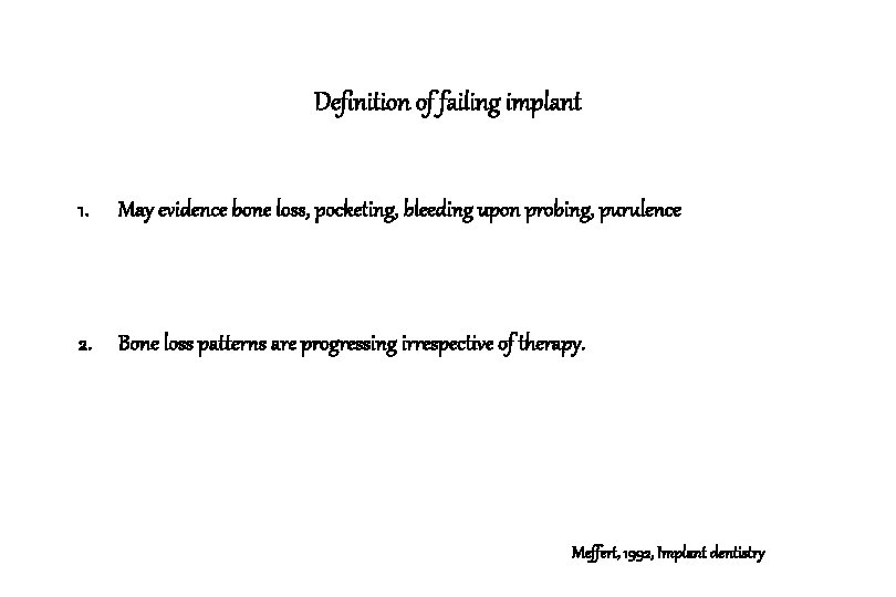 Definition of failing implant 1. May evidence bone loss, pocketing, bleeding upon probing, purulence Definition of failing implant 1. May evidence bone loss, pocketing, bleeding upon probing, purulence