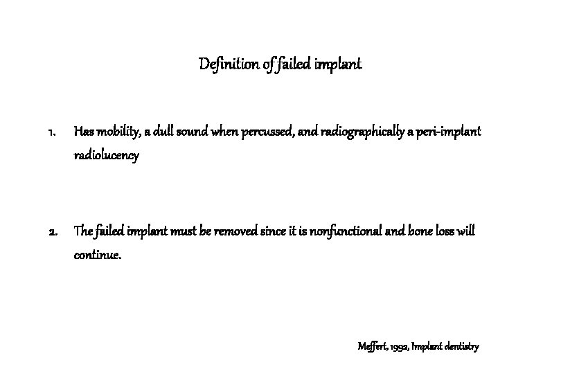 Definition of failed implant 1. Has mobility, a dull sound when percussed, and radiographically Definition of failed implant 1. Has mobility, a dull sound when percussed, and radiographically