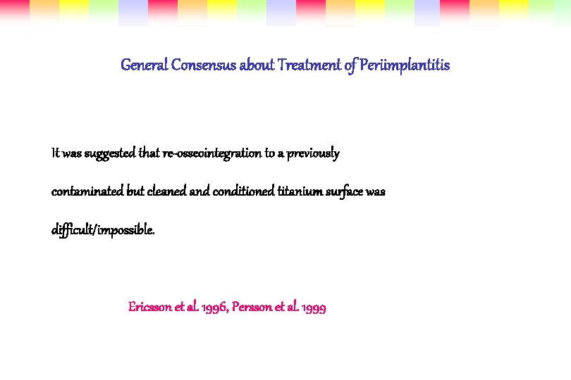 General Consensus about Treatment of Periimplantitis It was suggested that re-osseointegration to a previously General Consensus about Treatment of Periimplantitis It was suggested that re-osseointegration to a previously