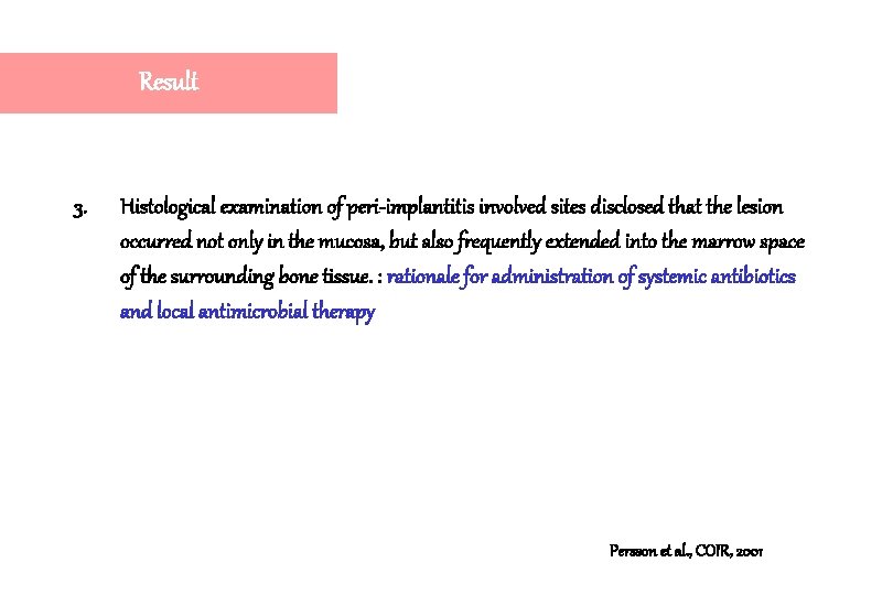 Result 3. Histological examination of peri-implantitis involved sites disclosed that the lesion occurred not Result 3. Histological examination of peri-implantitis involved sites disclosed that the lesion occurred not