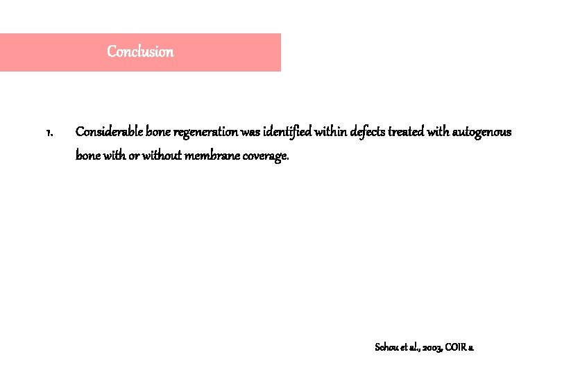 Conclusion 1. Considerable bone regeneration was identified within defects treated with autogenous bone with Conclusion 1. Considerable bone regeneration was identified within defects treated with autogenous bone with