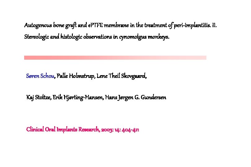 Autogenous bone graft and e. PTFE membrane in the treatment of peri-implantitis. II. Stereologic Autogenous bone graft and e. PTFE membrane in the treatment of peri-implantitis. II. Stereologic