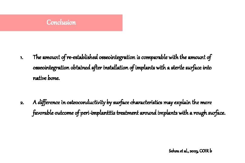 Conclusion 1. The amount of re-established osseointegration is comparable with the amount of osseointegration Conclusion 1. The amount of re-established osseointegration is comparable with the amount of osseointegration