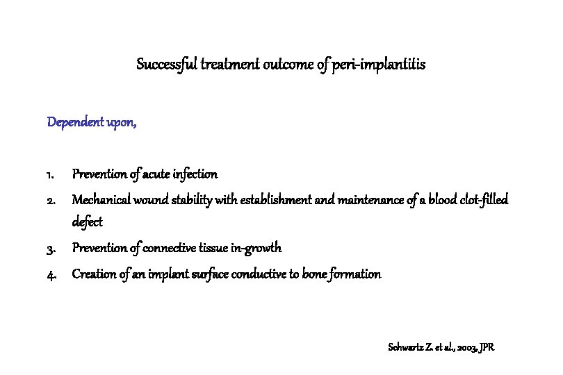 Successful treatment outcome of peri-implantitis Dependent upon, 1. Prevention of acute infection 2. Mechanical Successful treatment outcome of peri-implantitis Dependent upon, 1. Prevention of acute infection 2. Mechanical