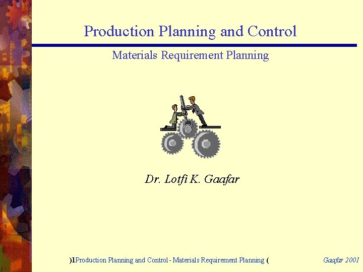 Production Planning and Control Materials Requirement Planning Dr. Lotfi K. Gaafar )1 Production Planning