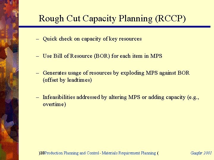 Rough Cut Capacity Planning (RCCP) – Quick check on capacity of key resources –