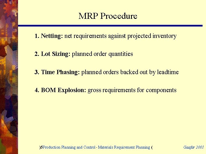 MRP Procedure 1. Netting: net requirements against projected inventory 2. Lot Sizing: planned order