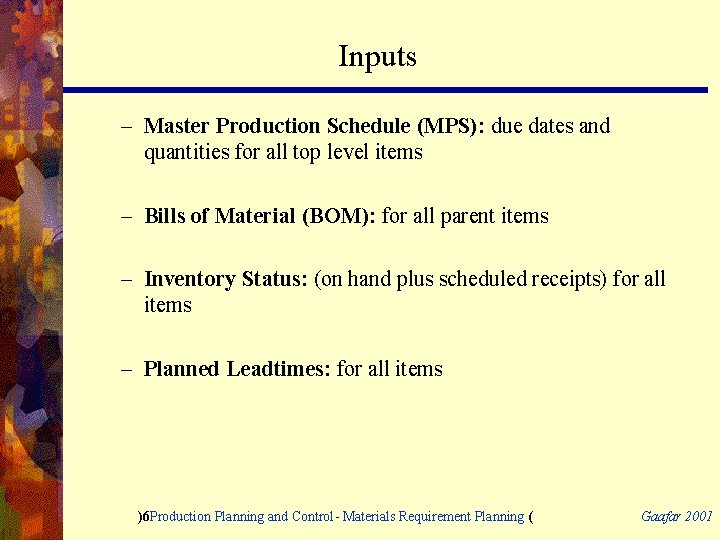 Inputs – Master Production Schedule (MPS): due dates and quantities for all top level