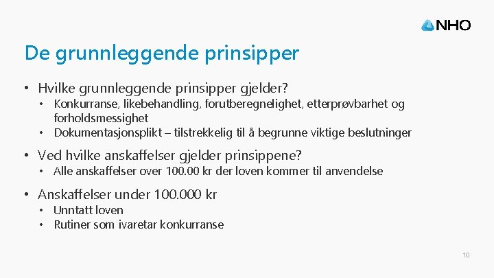 De grunnleggende prinsipper • Hvilke grunnleggende prinsipper gjelder? • Konkurranse, likebehandling, forutberegnelighet, etterprøvbarhet og