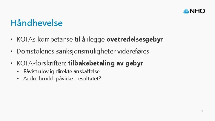 Håndhevelse • KOFAs kompetanse til å ilegge ovetredelsesgebyr • Domstolenes sanksjonsmuligheter videreføres • KOFA-forskriften: