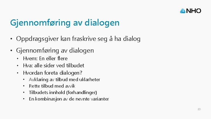 Gjennomføring av dialogen • Oppdragsgiver kan fraskrive seg å ha dialog • Gjennomføring av