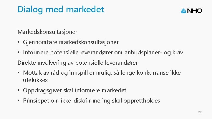 Dialog med markedet Markedskonsultasjoner • Gjennomføre markedskonsultasjoner • Informere potensielle leverandører om anbudsplaner- og