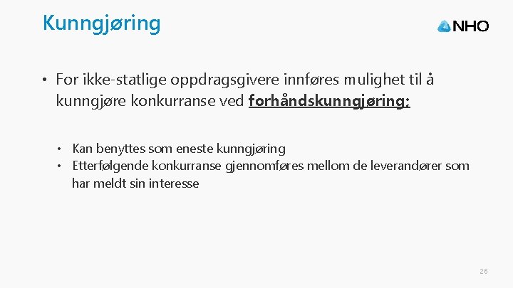 Kunngjøring • For ikke-statlige oppdragsgivere innføres mulighet til å kunngjøre konkurranse ved forhåndskunngjøring; •