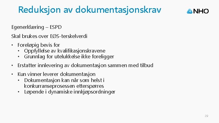 Reduksjon av dokumentasjonskrav Egenerklæring – ESPD Skal brukes over EØS-terskelverdi • Foreløpig bevis for