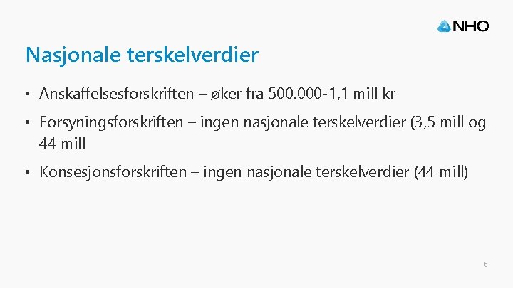 Nasjonale terskelverdier • Anskaffelsesforskriften – øker fra 500. 000 -1, 1 mill kr •