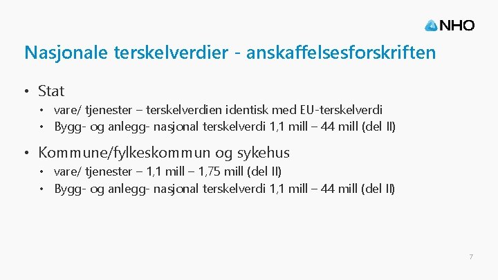 Nasjonale terskelverdier - anskaffelsesforskriften • Stat • vare/ tjenester – terskelverdien identisk med EU-terskelverdi