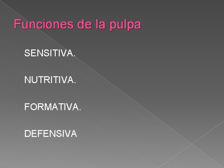 Funciones de la pulpa SENSITIVA. NUTRITIVA. FORMATIVA. DEFENSIVA Funciones de la pulpa SENSITIVA. NUTRITIVA. FORMATIVA. DEFENSIVA