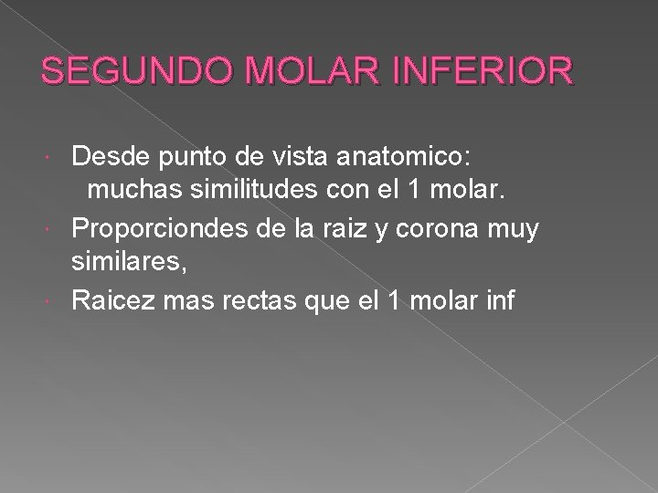 SEGUNDO MOLAR INFERIOR Desde punto de vista anatomico: muchas similitudes con el 1 molar. SEGUNDO MOLAR INFERIOR Desde punto de vista anatomico: muchas similitudes con el 1 molar.