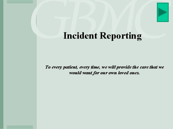 Incident Reporting To every patient, every time, we will provide the care that we