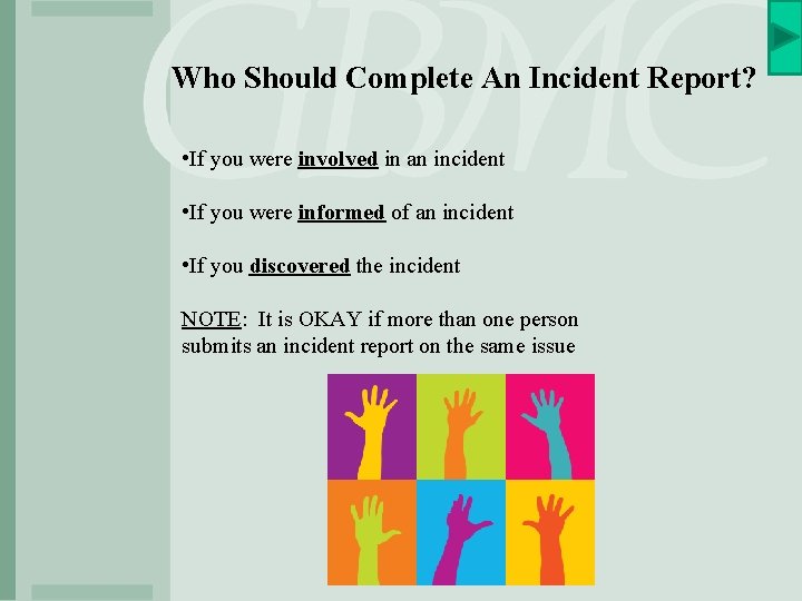 Who Should Complete An Incident Report? • If you were involved in an incident