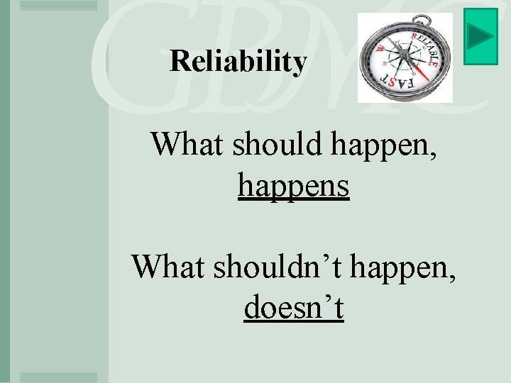 Reliability What should happen, happens What shouldn’t happen, doesn’t 