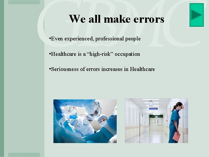 We all make errors • Even experienced, professional people • Healthcare is a “high-risk”