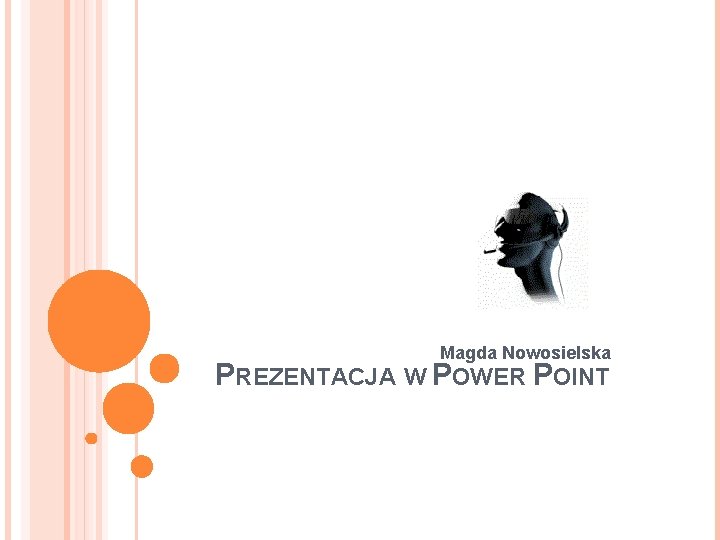 Magda Nowosielska PREZENTACJA W POWER POINT 