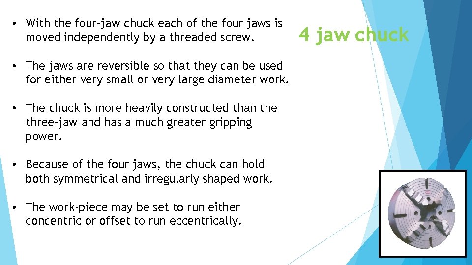  • With the four-jaw chuck each of the four jaws is moved independently