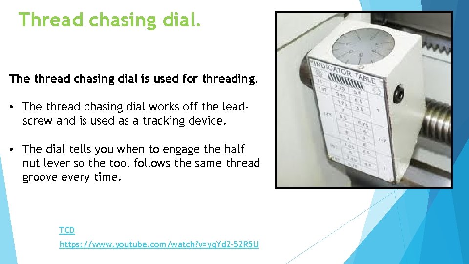 Thread chasing dial. The thread chasing dial is used for threading. • The thread