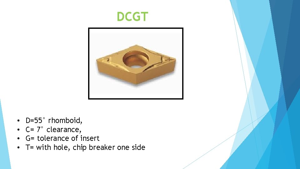 DCGT • • D=55° rhomboid, C= 7° clearance, G= tolerance of insert T= with