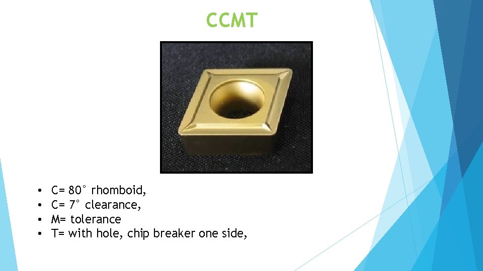 CCMT • • C= 80° rhomboid, C= 7° clearance, M= tolerance T= with hole,