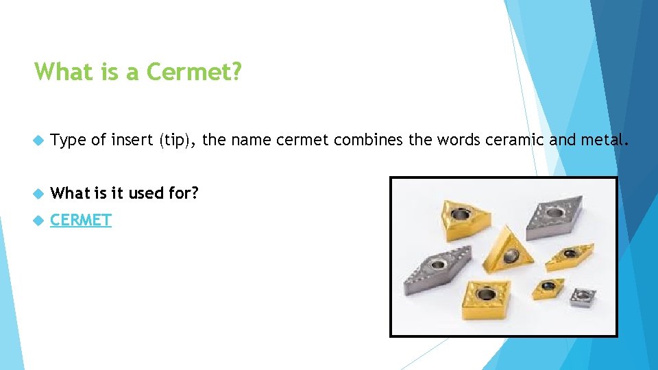 What is a Cermet? Type of insert (tip), the name cermet combines the words