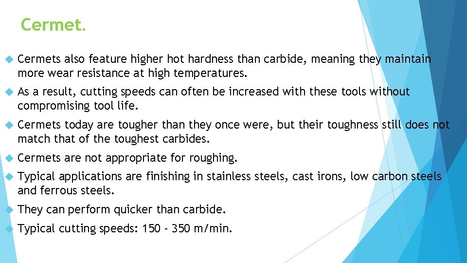 Cermets also feature higher hot hardness than carbide, meaning they maintain more wear resistance