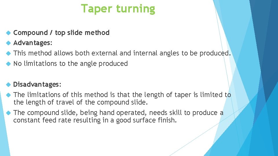 Taper turning Compound / top slide method Advantages: This method allows both external and