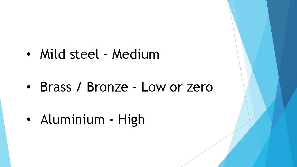  • Mild steel - Medium • Brass / Bronze - Low or zero