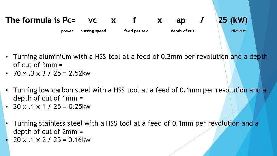 The formula is Pc= power vc cutting speed x f feed per rev x