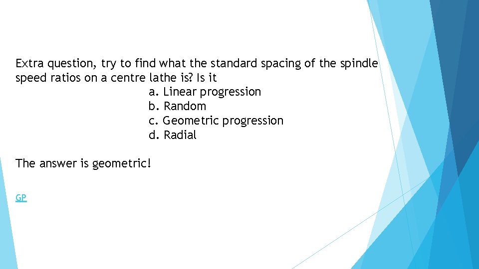 Extra question, try to find what the standard spacing of the spindle speed ratios