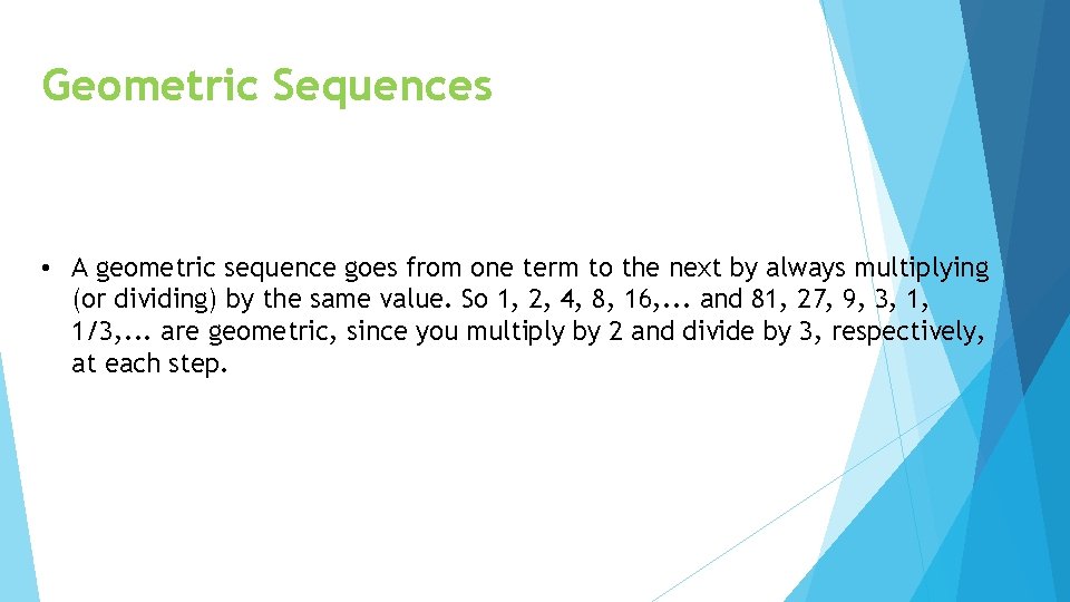 Geometric Sequences • A geometric sequence goes from one term to the next by