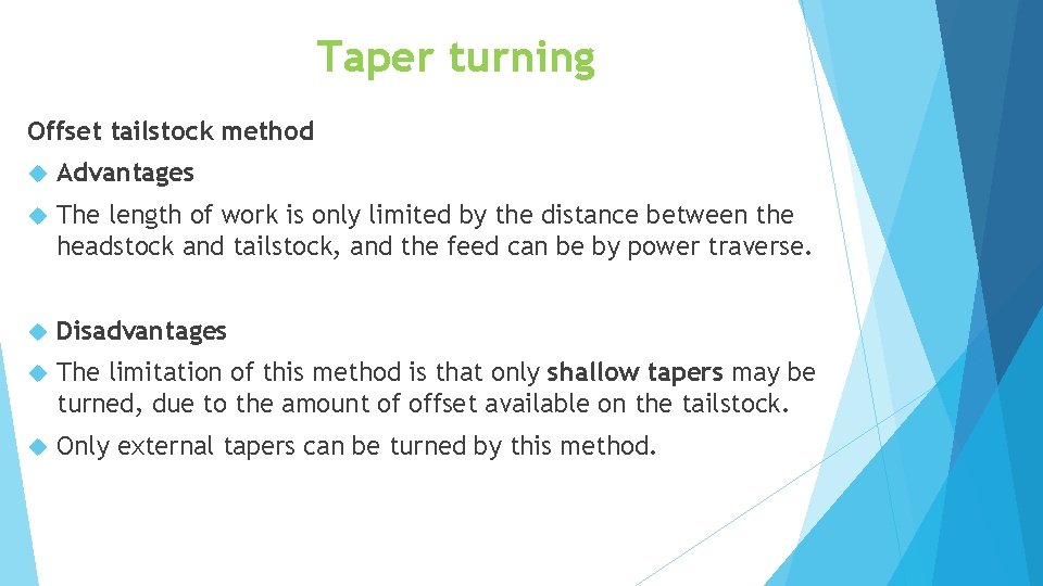 Taper turning Offset tailstock method Advantages The length of work is only limited by