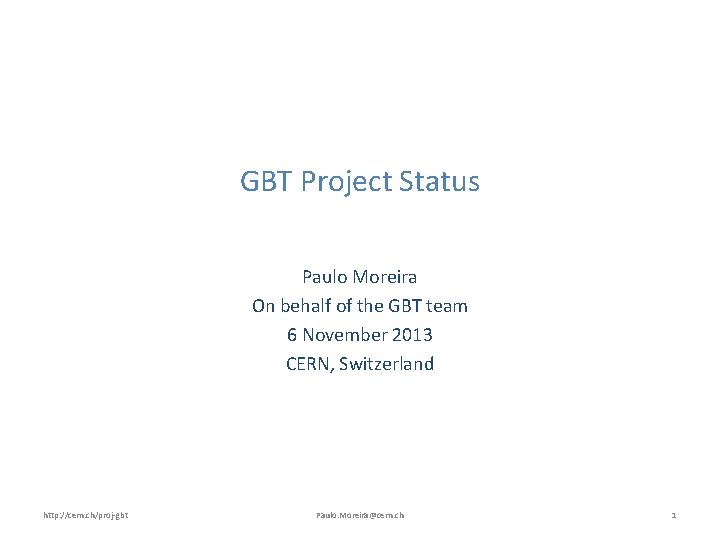 GBT Project Status Paulo Moreira On behalf of the GBT team 6 November 2013