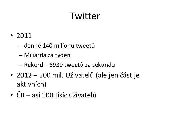 Twitter • 2011 – denně 140 milionů tweetů – Miliarda za týden – Rekord