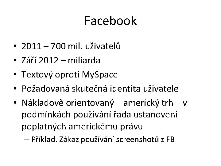 Facebook • • • 2011 – 700 mil. uživatelů Září 2012 – miliarda Textový