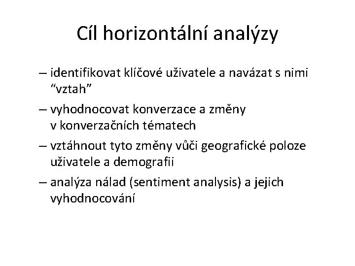 Cíl horizontální analýzy – identifikovat klíčové uživatele a navázat s nimi “vztah” – vyhodnocovat