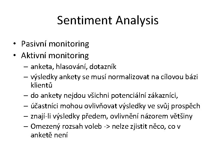 Sentiment Analysis • Pasivní monitoring • Aktivní monitoring – anketa, hlasování, dotazník – výsledky